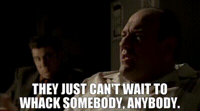 Image of they just can't wait to whack somebody, anybody.